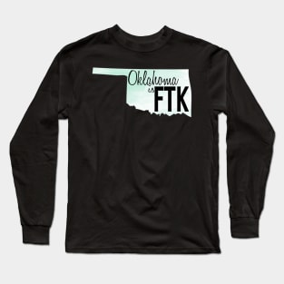 Oklahoma is FTK Long Sleeve T-Shirt